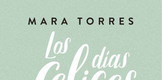 “Los días felices” (Mara Torres); un retrato sincero