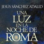 «Una luz en la noche de Roma». Una reseña de José Fernández Álvarez